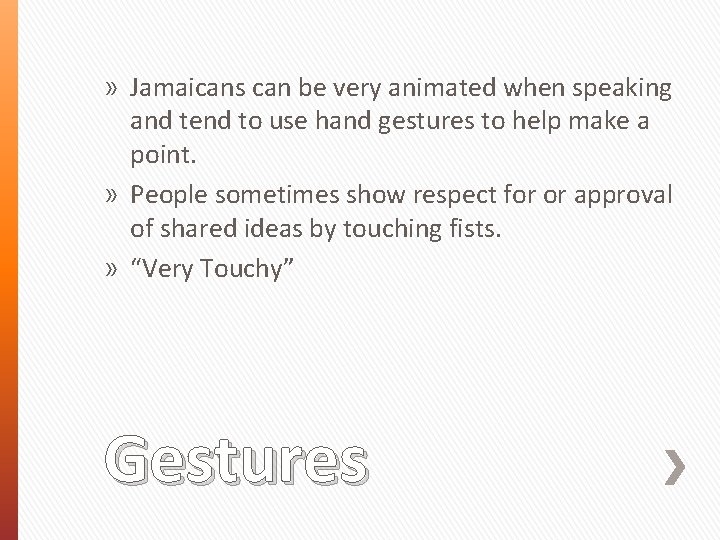 » Jamaicans can be very animated when speaking and tend to use hand gestures