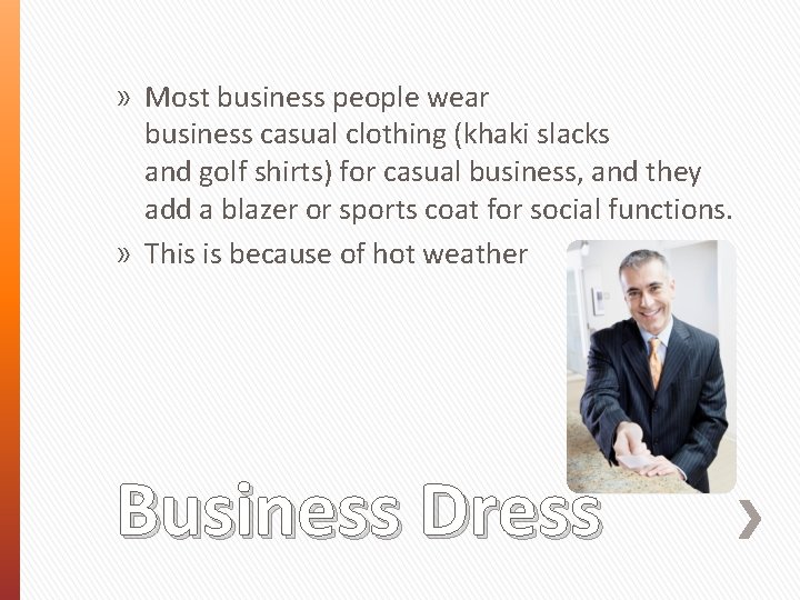 » Most business people wear business casual clothing (khaki slacks and golf shirts) for