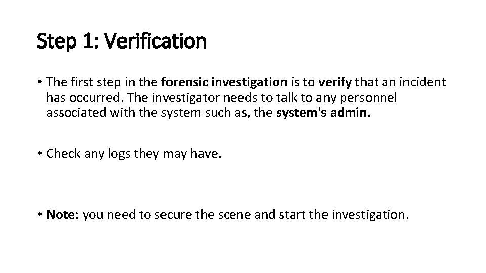 Step 1: Verification • The first step in the forensic investigation is to verify Step 1: Verification • The first step in the forensic investigation is to verify