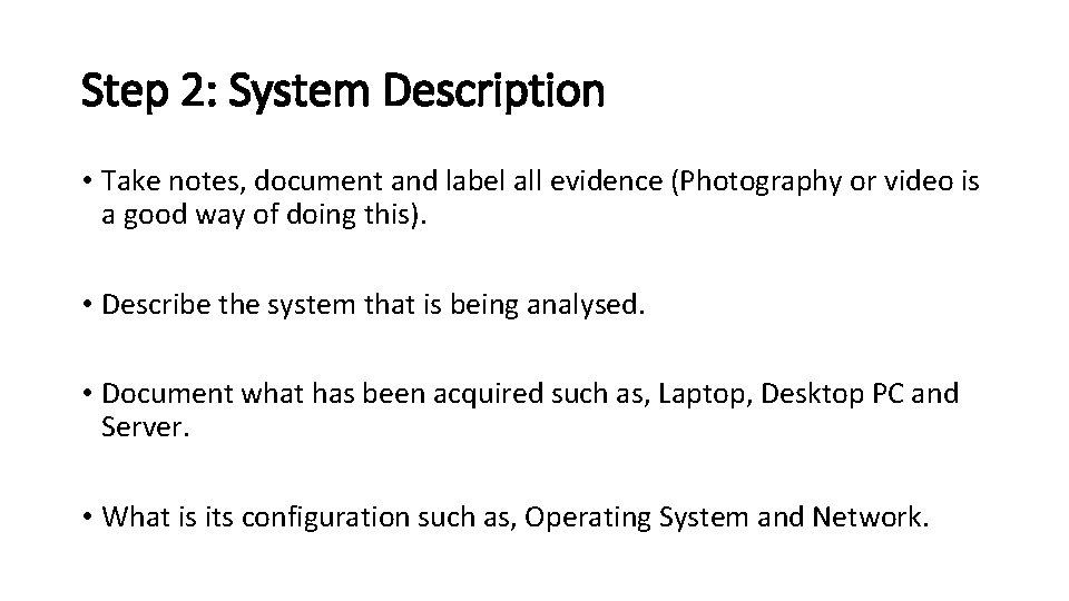 Step 2: System Description • Take notes, document and label all evidence (Photography or