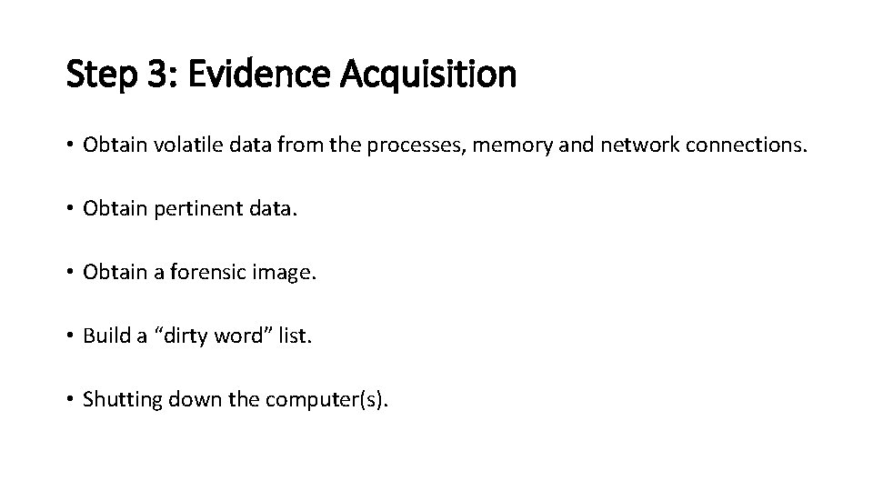Step 3: Evidence Acquisition • Obtain volatile data from the processes, memory and network