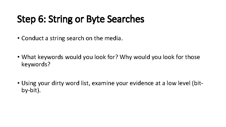 Step 6: String or Byte Searches • Conduct a string search on the media.