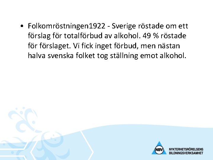  • Folkomröstningen 1922 - Sverige röstade om ett förslag för totalförbud av alkohol.