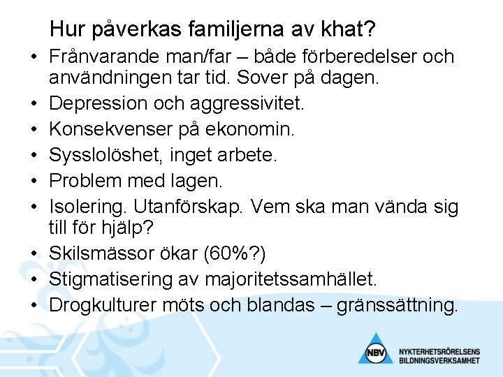 Hur påverkas familjerna av khat? • Frånvarande man/far – både förberedelser och användningen tar