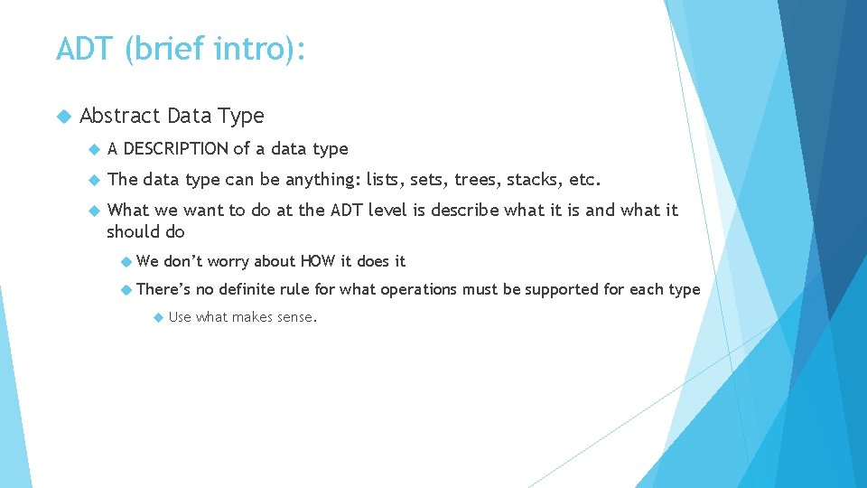 ADT (brief intro): Abstract Data Type A DESCRIPTION of a data type The data