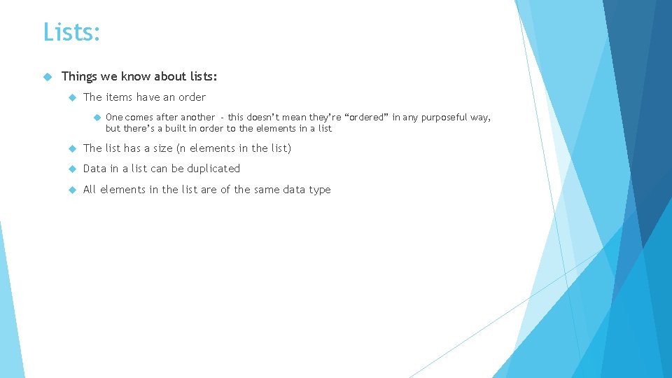 Lists: Things we know about lists: The items have an order One comes after