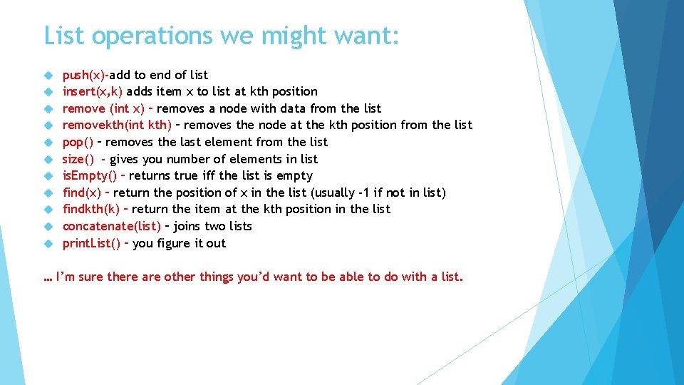 List operations we might want: push(x)-add to end of list insert(x, k) adds item