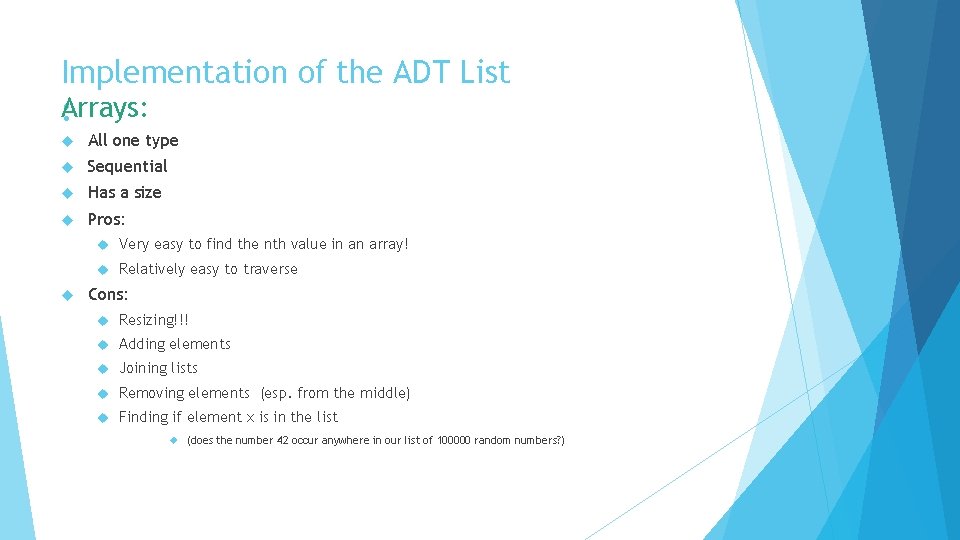 Implementation of the ADT List A : rrays: All one type Sequential Has a