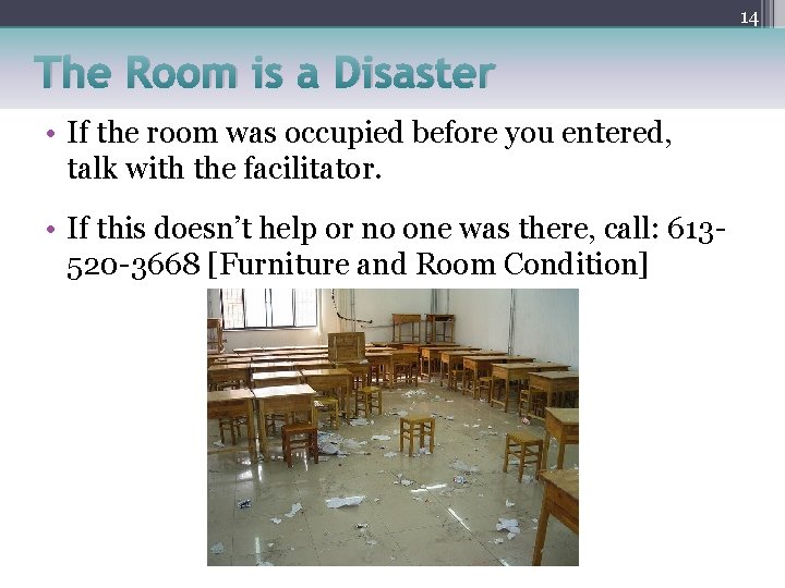 14 The Room is a Disaster • If the room was occupied before you