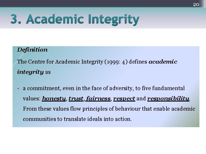 20 3. Academic Integrity Definition The Centre for Academic Integrity (1999: 4) defines academic