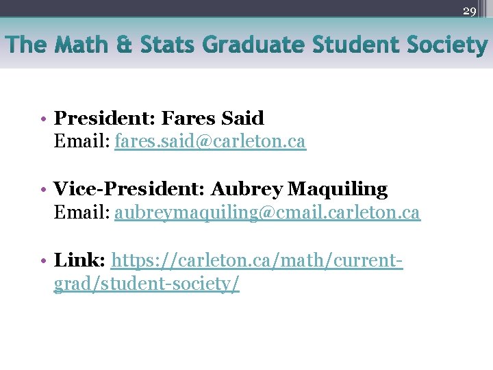 29 The Math & Stats Graduate Student Society • President: Fares Said Email: fares.