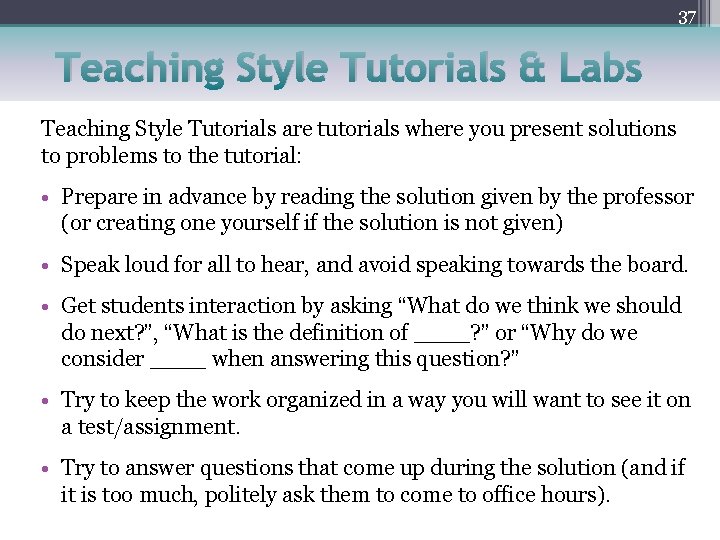 37 Teaching Style Tutorials & Labs Teaching Style Tutorials are tutorials where you present