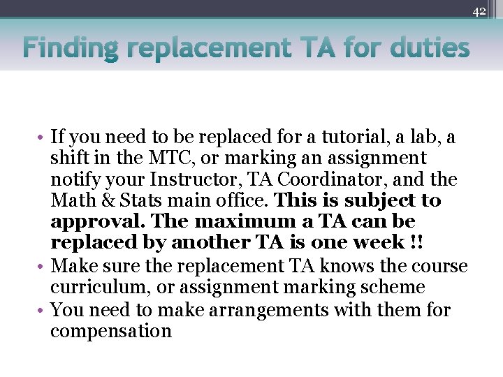 42 Finding replacement TA for duties • If you need to be replaced for