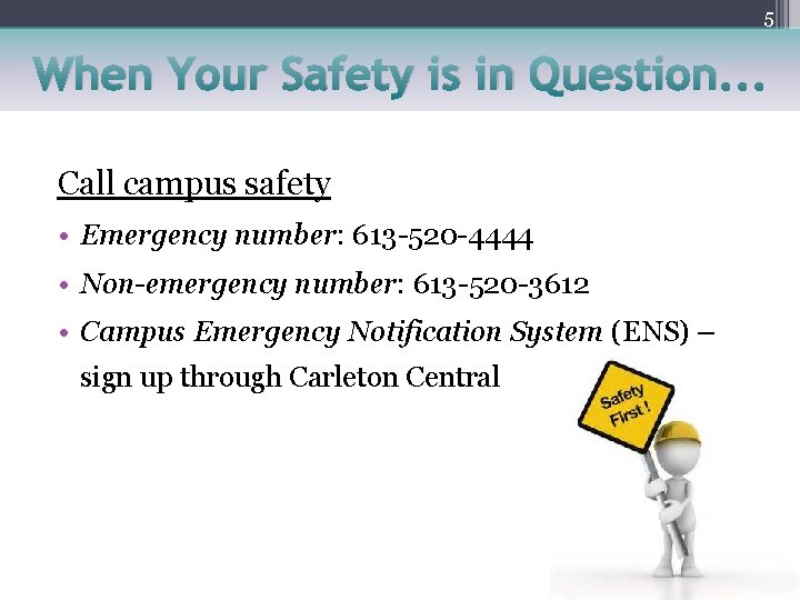 5 When Your Safety is in Question. . . Call campus safety • Emergency