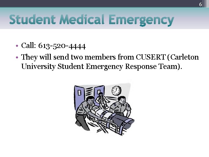 6 Student Medical Emergency • Call: 613 -520 -4444 • They will send two