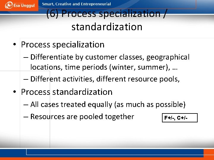 (6) Process specialization / standardization • Process specialization – Differentiate by customer classes, geographical