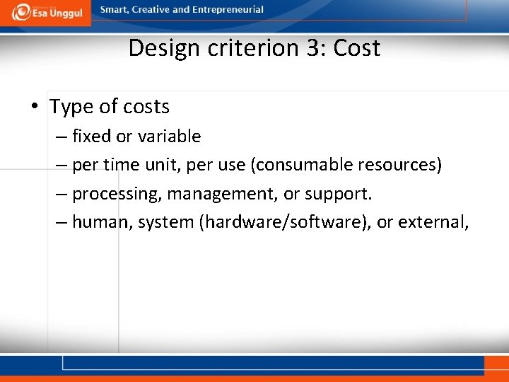 Design criterion 3: Cost • Type of costs – fixed or variable – per