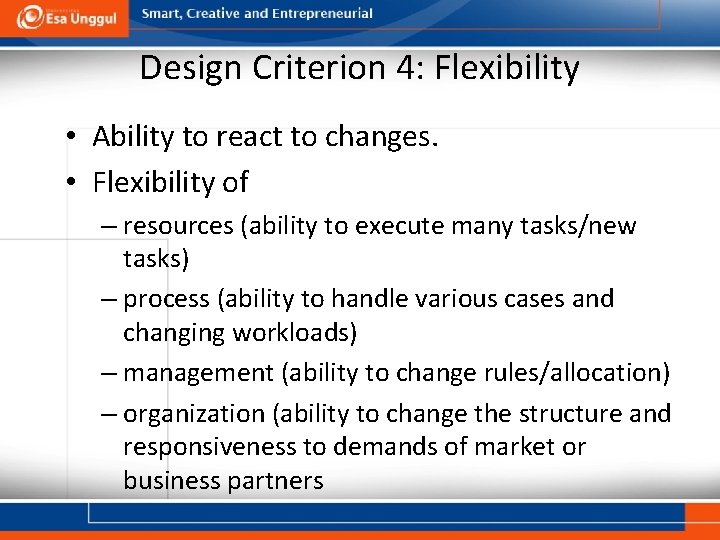 Design Criterion 4: Flexibility • Ability to react to changes. • Flexibility of –