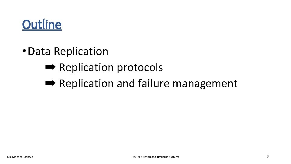 Outline • Data Replication ➡ Replication protocols ➡ Replication and failure management Ms. Mariam