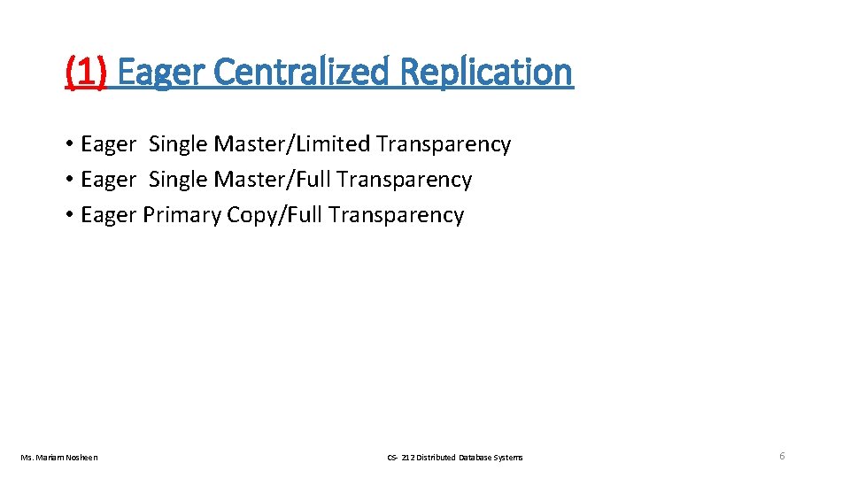 (1) Eager Centralized Replication • Eager Single Master/Limited Transparency • Eager Single Master/Full Transparency