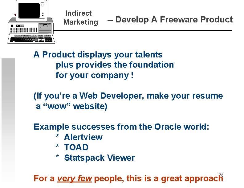 Indirect Marketing -- Develop A Freeware Product A Product displays your talents plus provides