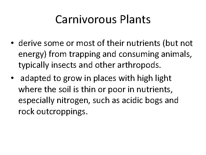 Carnivorous Plants • derive some or most of their nutrients (but not energy) from