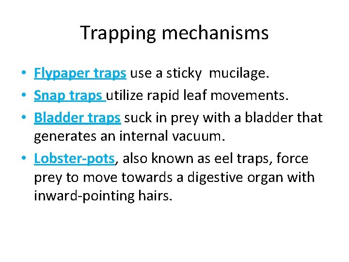 Trapping mechanisms • Flypaper traps use a sticky mucilage. • Snap traps utilize rapid