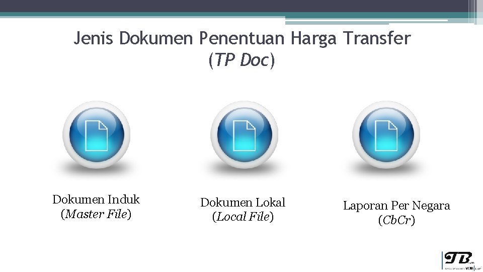 Jenis Dokumen Penentuan Harga Transfer (TP Doc) Dokumen Induk (Master File) Dokumen Lokal (Local