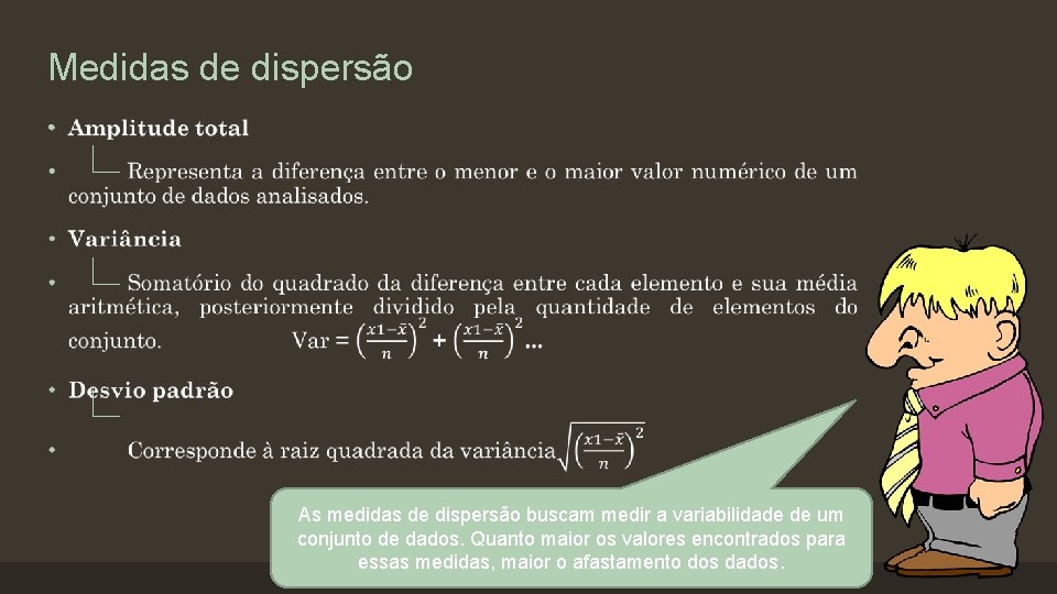 Medidas de dispersão • As medidas de dispersão buscam medir a variabilidade de um