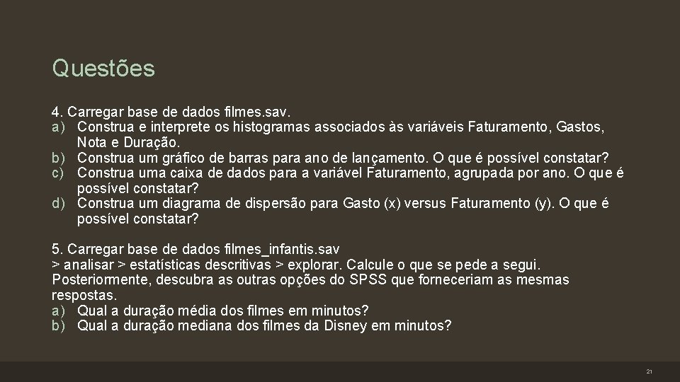 Questões 4. Carregar base de dados filmes. sav. a) Construa e interprete os histogramas