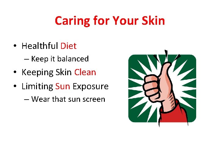 Caring for Your Skin • Healthful Diet – Keep it balanced • Keeping Skin