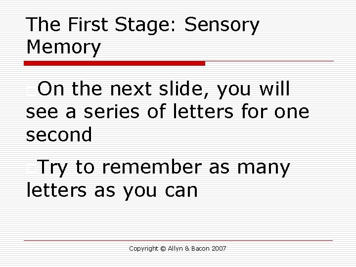 The First Stage: Sensory Memory o. On the next slide, you will see a