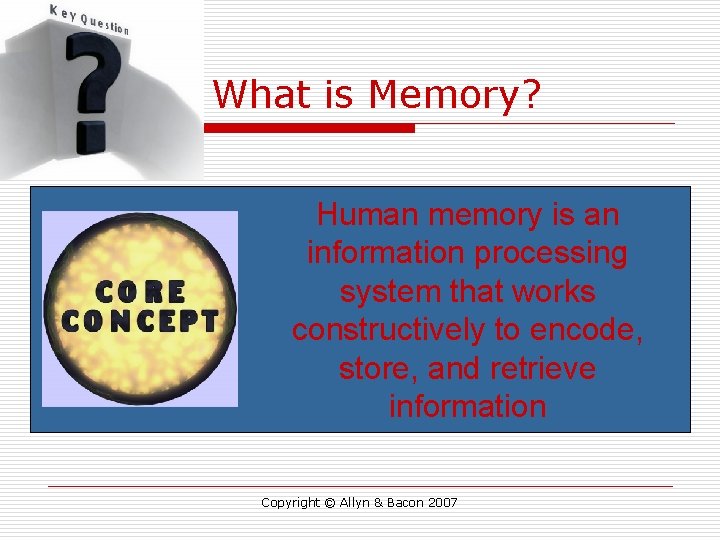 What is Memory? Human memory is an information processing system that works constructively to