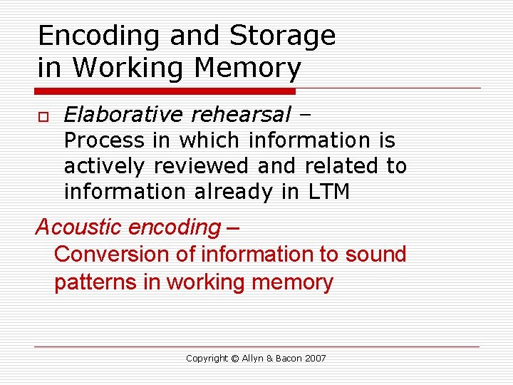 Encoding and Storage in Working Memory o Elaborative rehearsal – Process in which information