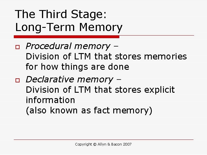 The Third Stage: Long-Term Memory o o Procedural memory – Division of LTM that