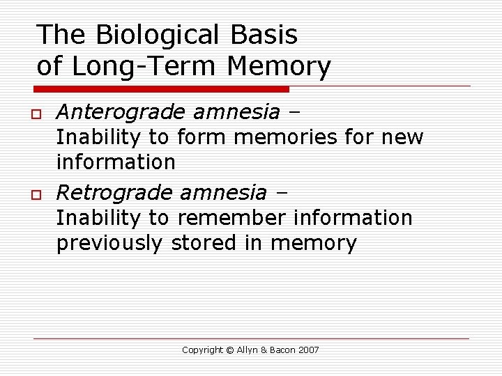 The Biological Basis of Long-Term Memory o o Anterograde amnesia – Inability to form
