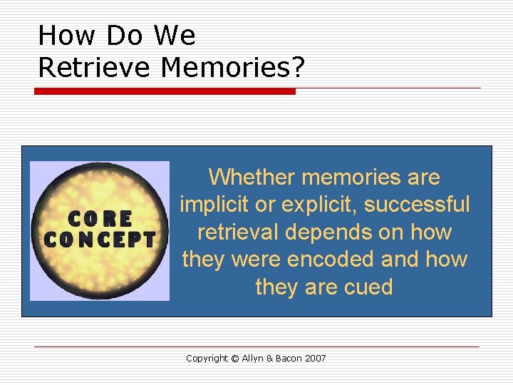 How Do We Retrieve Memories? Whether memories are implicit or explicit, successful retrieval depends