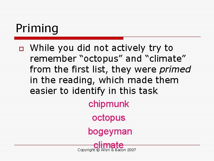 Priming o While you did not actively try to remember “octopus” and “climate” from