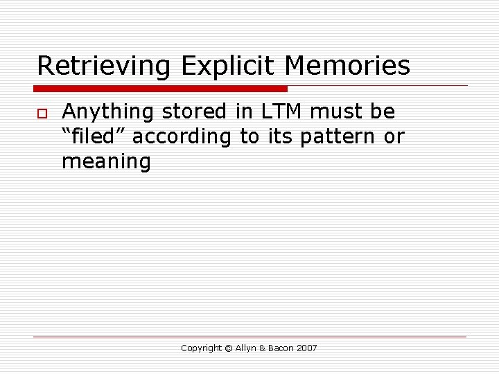 Retrieving Explicit Memories o Anything stored in LTM must be “filed” according to its