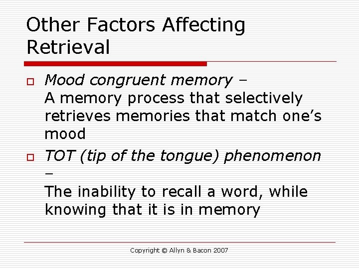 Other Factors Affecting Retrieval o o Mood congruent memory – A memory process that