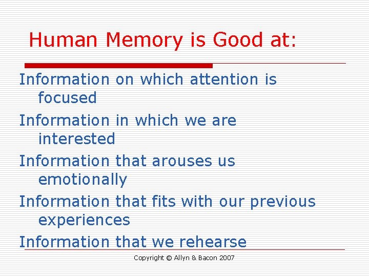 Human Memory is Good at: Information on which attention is focused Information in which