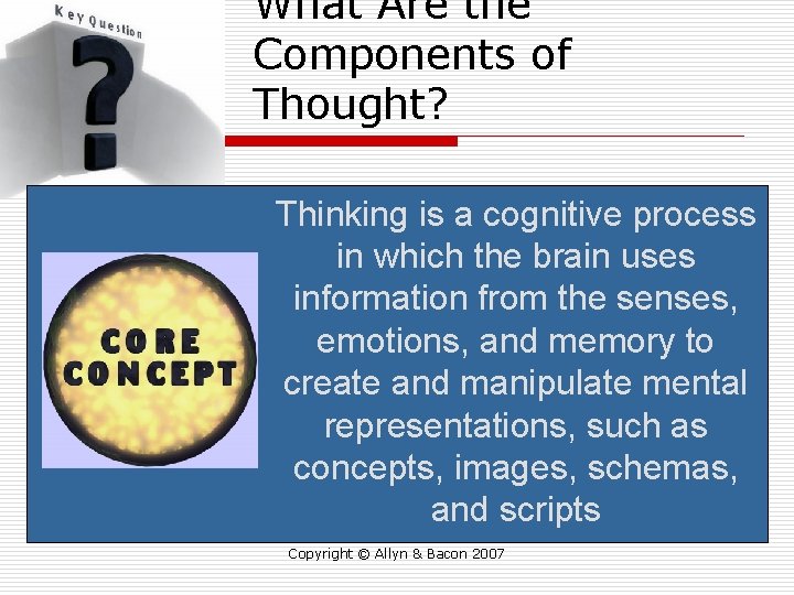 What Are the Components of Thought? Thinking is a cognitive process in which the