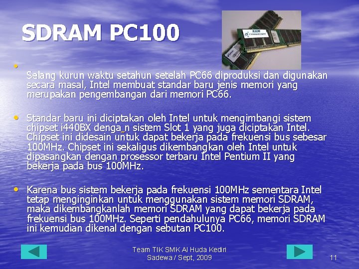 SDRAM PC 100 • Selang kurun waktu setahun setelah PC 66 diproduksi dan digunakan
