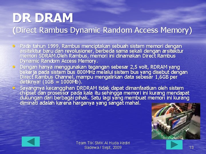 DR DRAM (Direct Rambus Dynamic Random Access Memory) • Pada tahun 1999, Rambus menciptakan