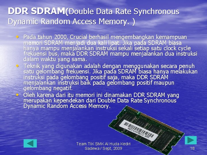 DDR SDRAM(Double Data Rate Synchronous Dynamic Random Access Memory. ) • Pada tahun 2000,