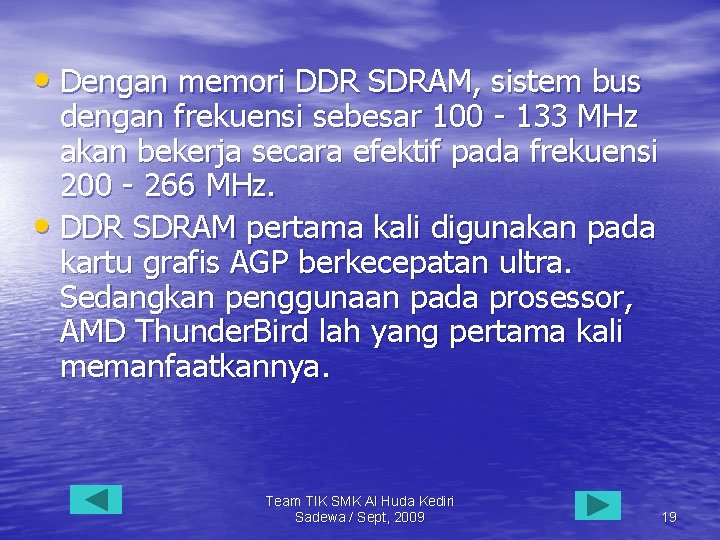  • Dengan memori DDR SDRAM, sistem bus dengan frekuensi sebesar 100 - 133