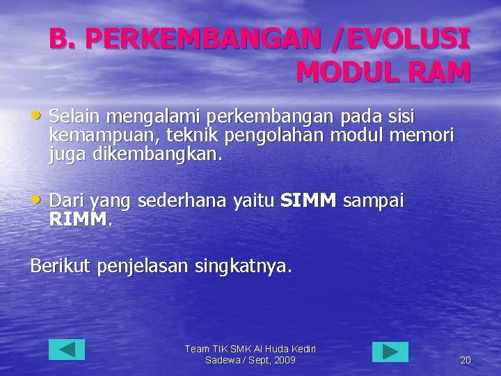 B. PERKEMBANGAN /EVOLUSI MODUL RAM • Selain mengalami perkembangan pada sisi kemampuan, teknik pengolahan