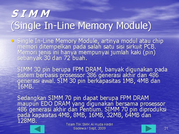 SIMM (Single In-Line Memory Module) • Single In-Line Memory Module, artinya modul atau chip