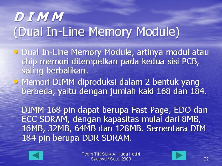 DIMM (Dual In-Line Memory Module) • Dual In-Line Memory Module, artinya modul atau •