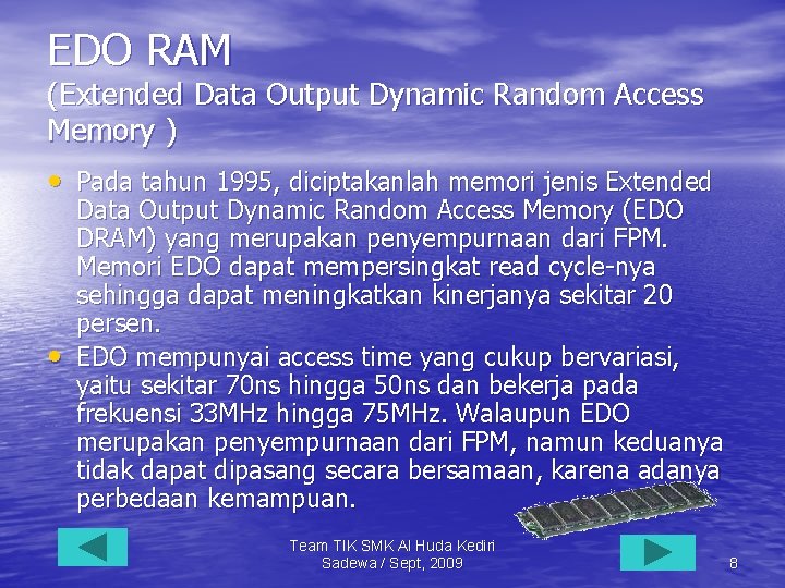 EDO RAM (Extended Data Output Dynamic Random Access Memory ) • Pada tahun 1995,